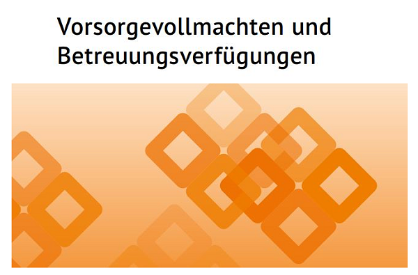 Vorsorgevollmachten und Betreuungsverfügungen